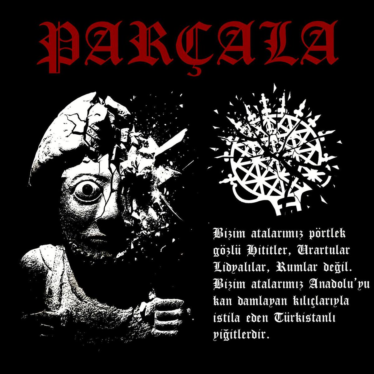 Bizim atalarımız pörtlek gözlü Hititler, Lidyalılar, Urartular vesaire değil. Bizim atalarımız Anadolu'yu fetheden Türkistanlı yiğitlerdir. Eğer melezseniz o zaman Türkçülük yapmayın, gidin Hititçilik oynayın. Türk yarım olmaz, sentezcilik yaparak ırkımızın adını lekelemeyin.