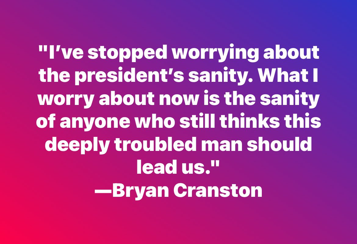 Blue and purple gradient background with white text displaying the quote I have stopped worrying about the presidents sanity. What I worry about now is the sanity of anyone who still thinks this deeply troubled man should lead us. Attributed to Bryan Cranston at the bottom.