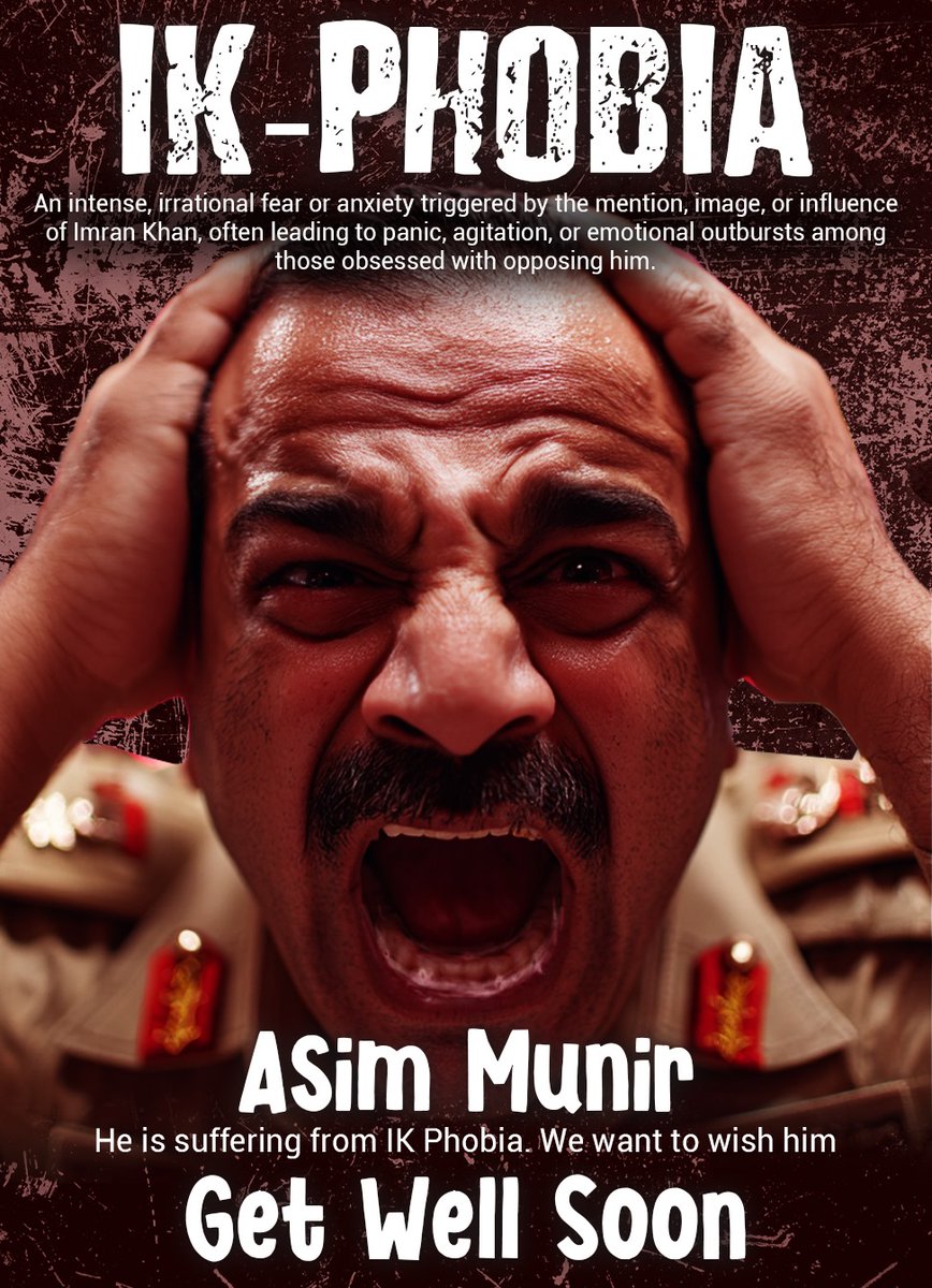 IK-Phobia!

An intense, irrational fear or anxiety triggered by the mention, image, or influence of Imran Khan, often leading to panic, agitation, or emotional outbursts among those obsessed with opposing him.

Asim Munir - He is suffering from IK Phobia. We want to wish him "Get