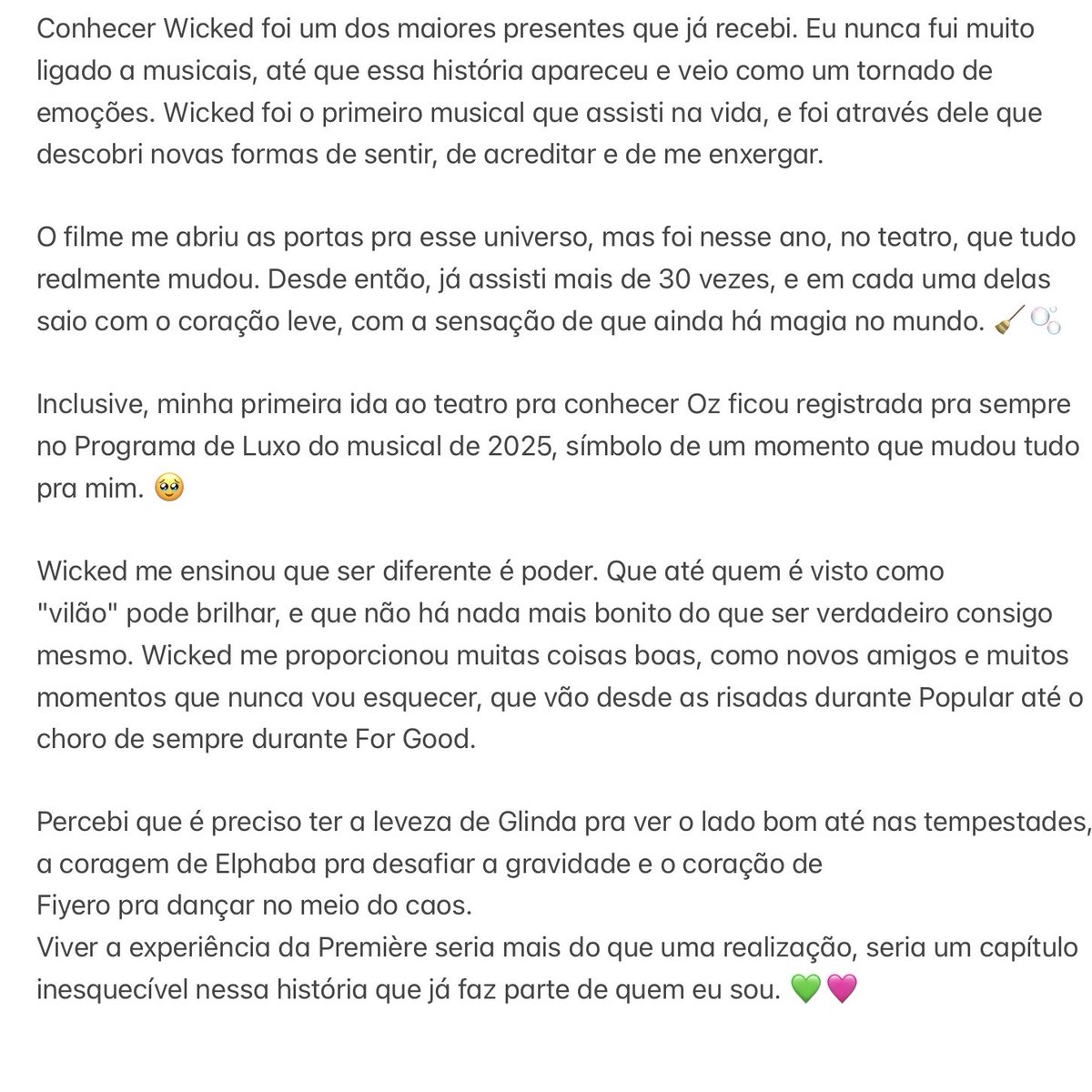 noahdivo's tweet photo. Tentei descrever um pouco sobre o quanto Wicked é importante pra mim e o quão lindo seria poder celebrar. Afinal, todo sonho pede um final feliz! 🩷💚 #EuNaPremiereDeWicked @UniversalPicsBr @wickedmusicalbr @tvglobo https://t.co/wk3iYxah0e