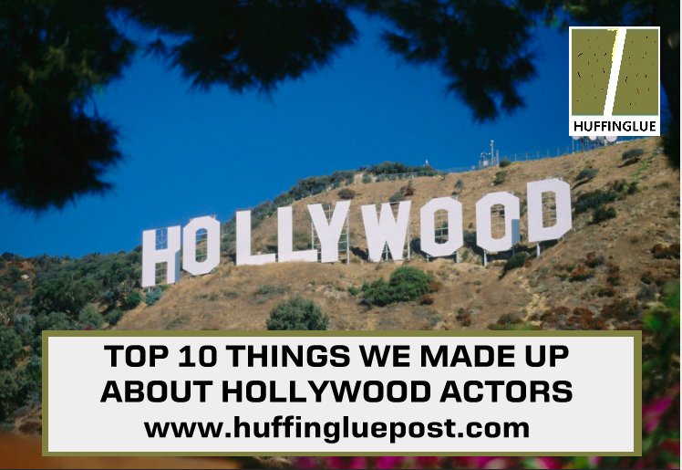 TOP 10 THINGS WE MADE UP ABOUT HOLLYWOOD ACTORS
huffingluepost.com/?id=0306
#Top10List #Hollywood #HollywoodActors #Bullshit #HuffGlu #Huffingluepost