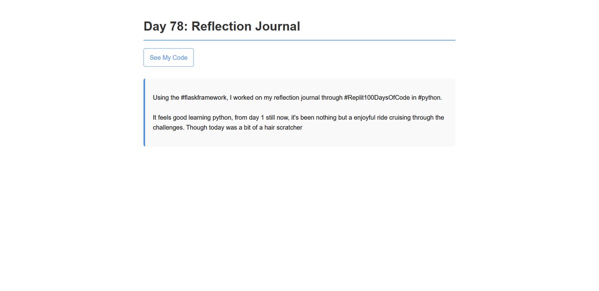 dkingony's tweet image. Day 78 of 100
Project Day: Reflection Journal 🔖
Using the #flaskframework, I worked on a reflection journal for day 77 & 78 of the #Replit100DaysOfCode in #python.
I learnt how to serve a page dynamically through the use of dictionaries 🙂
#100DaysOfCode #LearnInPublic