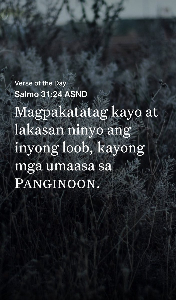 camzphoenix_13's tweet image. Salmo 31:24 ASND
[24] Magpakatatag kayo at lakasan ninyo ang inyong loob, kayong mga umaasa sa Panginoon.

bible.com/bible/1264/psa…