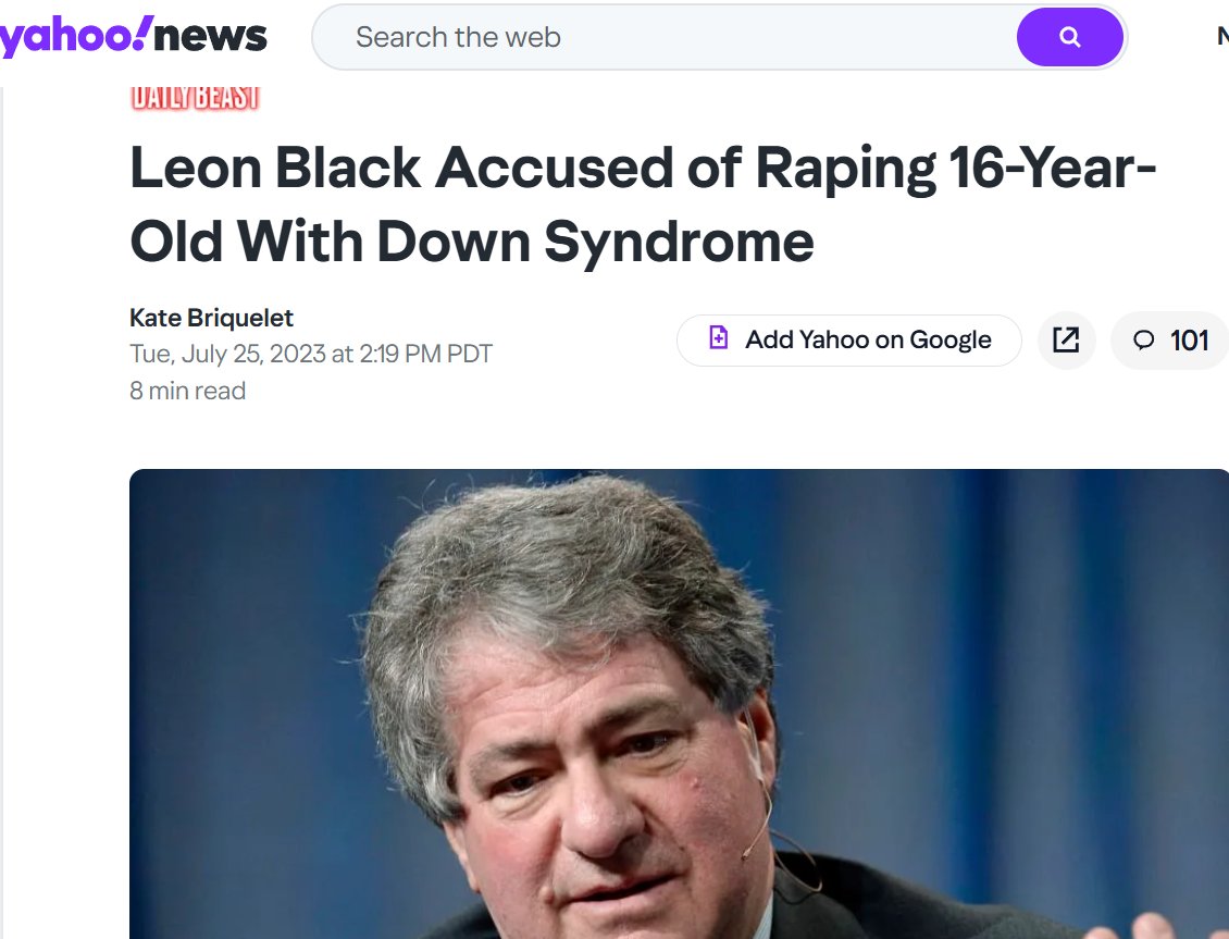 (This article is over two years old)
#EpsteinFiles 
A disturbing new lawsuit accuses billionaire Leon Black of violently raping a 16-year-old girl with autism and a rare form of Down Syndrome at sex-trafficker Jeffrey Epstein’s New York mansion in 2002.
yahoo.com/news/leon-blac…