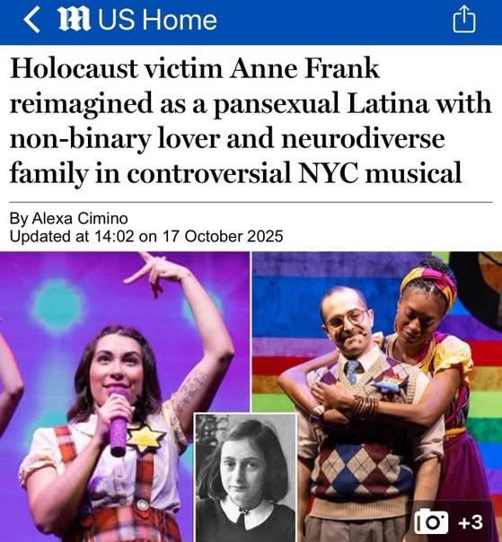 News article screenshot with headline about Holocaust victim Anne Frank reimagined as pansexual Latina with non-binary lover and neurodiverse family in controversial NYC musical by Alexa Cimino dated 17 October 2025. Includes photo of young woman in colorful stage costume holding microphone with star of David badge, man in suit and woman in yellow dress embracing on stage with purple background, and black and white portrait of Anne Frank in school uniform.