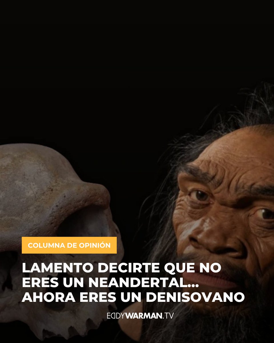 Si hoy alguien te dice que pareces un cavernícola, puedes corregirlo con propiedad científica: “Disculpa, soy denisovano, gracias”. Y si tienes una amiga o amigo con la mandíbula prominente o prognata, podría ser sobrina o nieto del Homo Longi.

eddywarman.tv/no-eres-neande…
