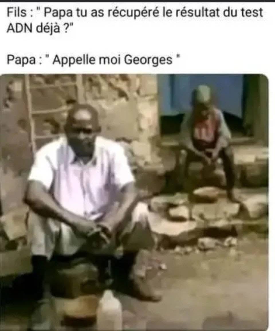 Fild : « Papa tu as déjà récupéré le résultat du test de l’ADN ? »
Papa : « Appelle-moi Georges » 😂😂