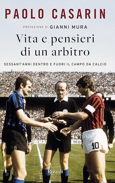 Paolo Casarin: Vita e pensieri di un arbitro - Rizzoli. La sua vita nel calcio è stata un'esperienza senza fine. Vissuta in modo competente, consapevole del valore di quel ruolo oggi così tanto deresponsabilizzato.  tinyurl.com/2a9xs8o8