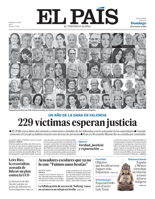 🗞️ Hoy, en la primera página de papel de EL PAÍS:

Un año de la dana en Valencia; Acosadores escolares que ya no lo son: “Fuimos unos bestias”; España y México estrechan su relación a través del arte indígena, en EL PAÍS este domingo 26 de octubre  

🔗tinyurl.com/3du6x4hx