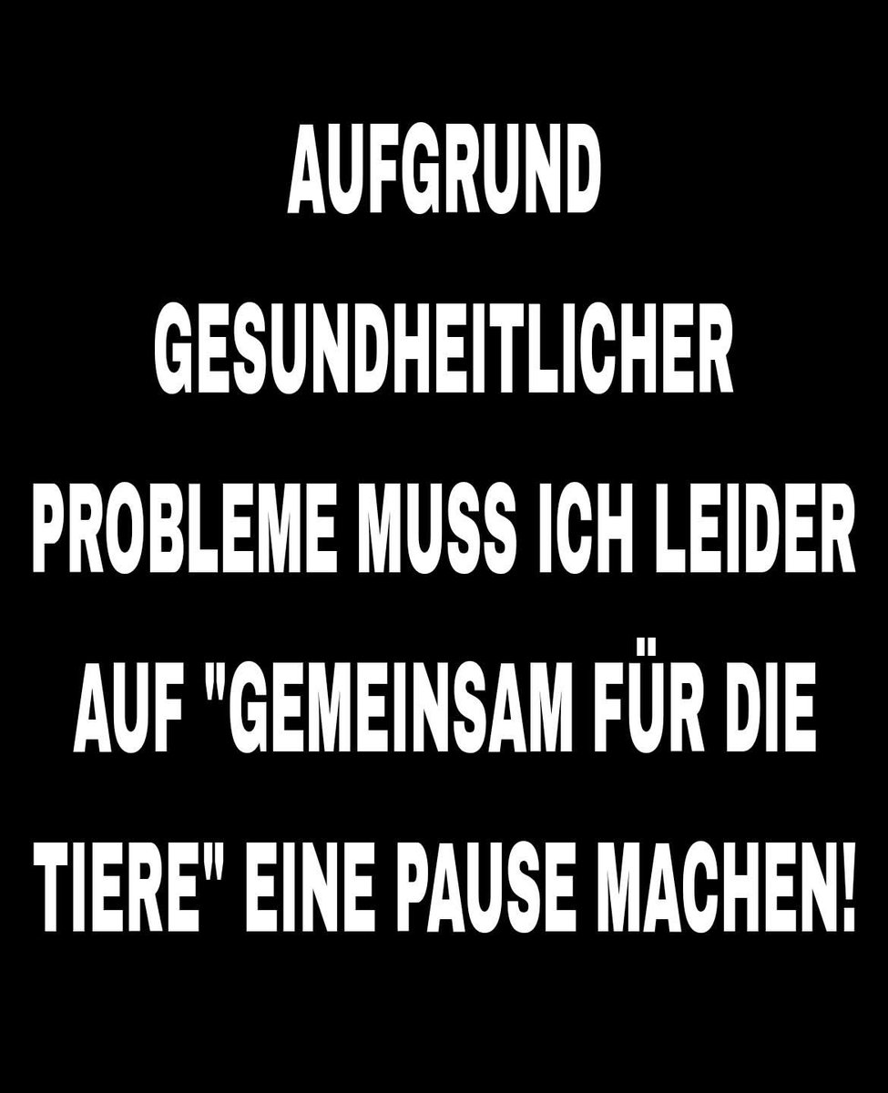 LEIDER GEHT ES MIR GESUNDHEITLICH NICHT GUT, UND ICH BIN DADURCH GEZWUNGEN EINE PAUSE MEINER BEITRÄGE FÜR DIE TIERE EINZULEGEN!😢 MEIN EINZIGER WUNSCH: BITTE KÄMPFT WEITER FÜR DIE WUNDERVOLLSTEN LEBEWESEN AUF ERDEN, DIE TIERE!💗