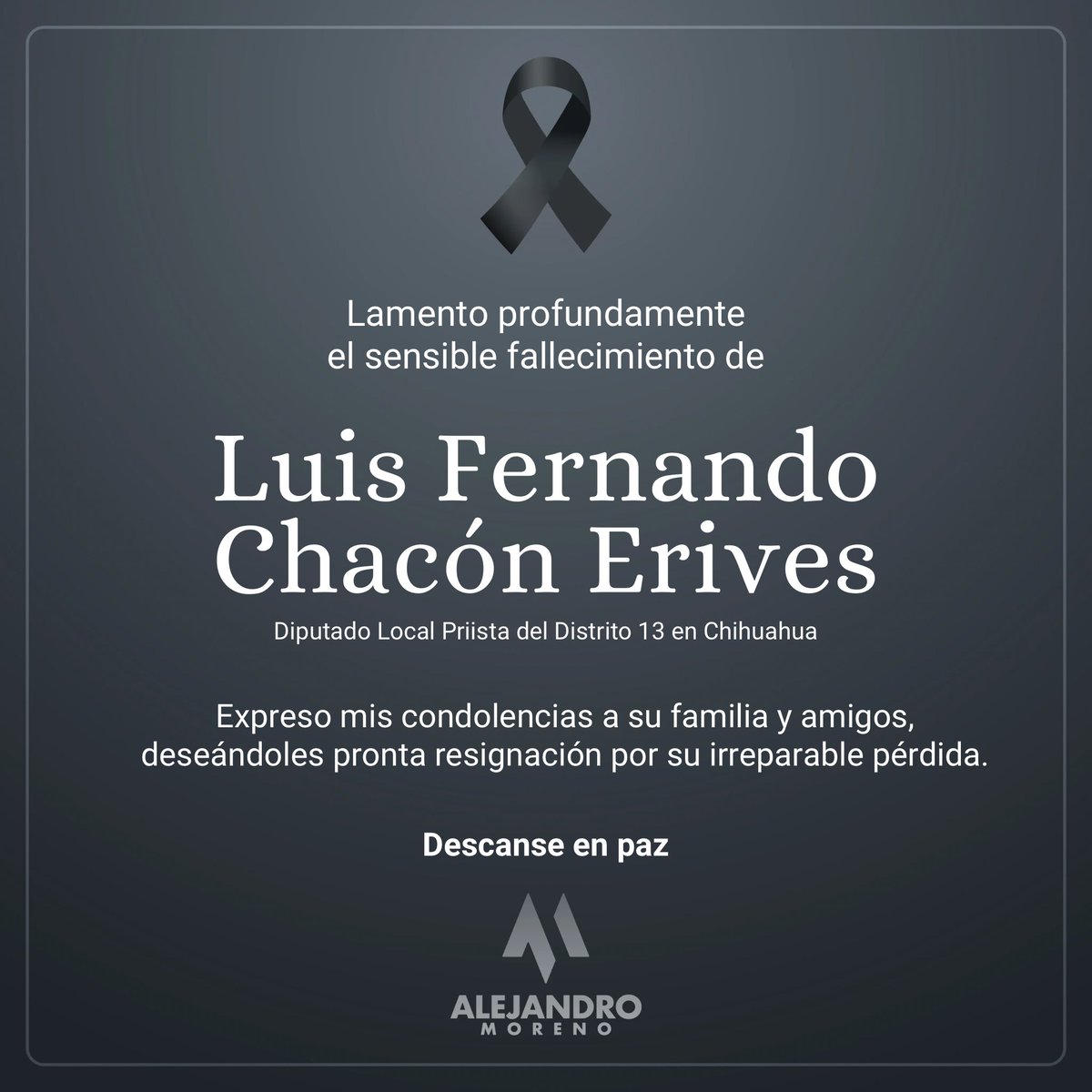 Lamento profundamente el fallecimiento de Luis Fernando Chacón Erives, nuestro Diputado Local del Distrito 13 en Chihuahua.

Un priista comprometido con su estado y con las causas del pueblo de México. Su partida representa una gran pérdida para el PRI.

Mi más sentido pésame a