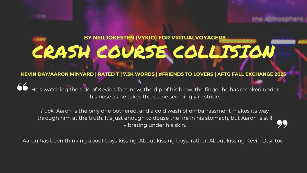 CRASH COURSE COLLISION
#AFTG #Kevaaron Rated T at 7.3k words of friends to lovers for the <a href="/aftgexchange/">AFTG Exchange</a> 

Read it here: archiveofourown.org/works/73111451