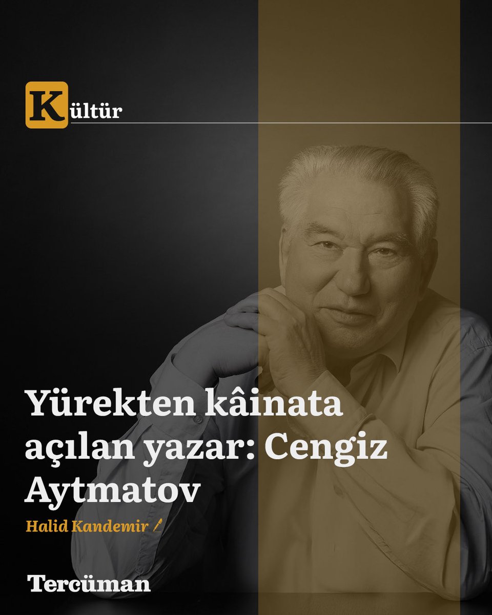 Yürekten kâinata açılan yazar: Cengiz Aytmatov

“Beyaz Gemi” romanında “Ben bir köle gibi yaşamak istemiyorum” diyen Cengiz Aytmatov’un trajik hayatı, edebî yükselişi ve evrensel insanlık değerlerine yaptığı katkıları derinlemesine ele alıyoruz

tercuman.com/kultur-sanat/y…