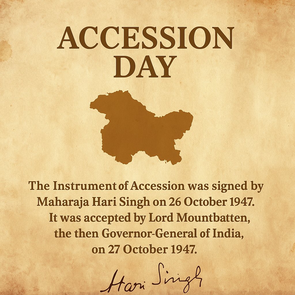 26 October 1947 — Accession Day
Jammu &amp; Kashmir chose the world’s largest democracy through law, not coercion.

What happened, precisely?
• Maharaja Hari Singh signed the Instrument of Accession on 26 Oct 1947; the Governor-General accepted it the next day.
• Like other