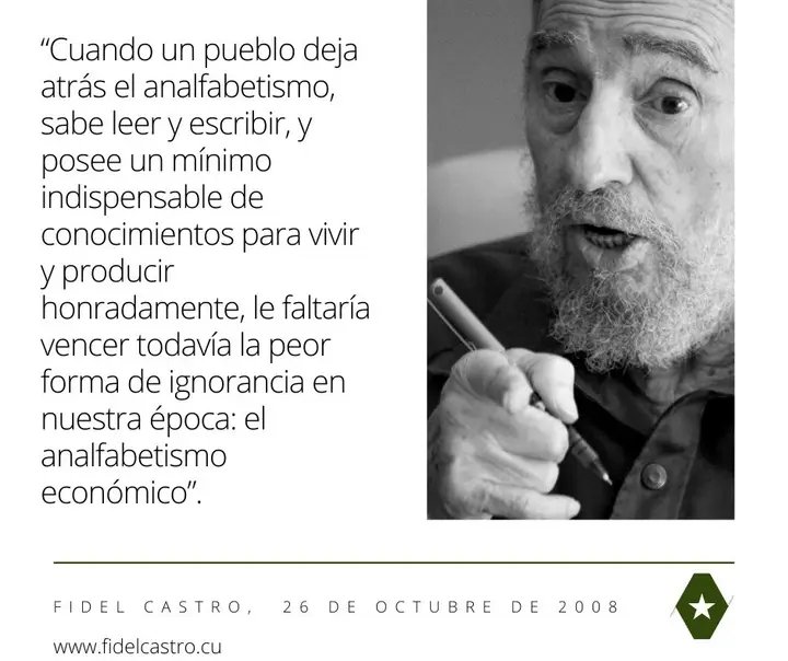 🇨🇺#FidelPorSiempre: “Cuando un pueblo deja atrás el analfabetismo, sabe leer y escribir, y posee un mínimo indispensable de conocimientos para vivir y producir honradamente, le faltaría vencer todavía la peor forma de ignorancia en nuestra época: el analfabetismo económico”.