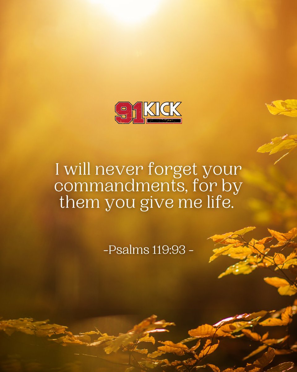 I will never forget your commandments, for by them you give me life. Psalms 119:93