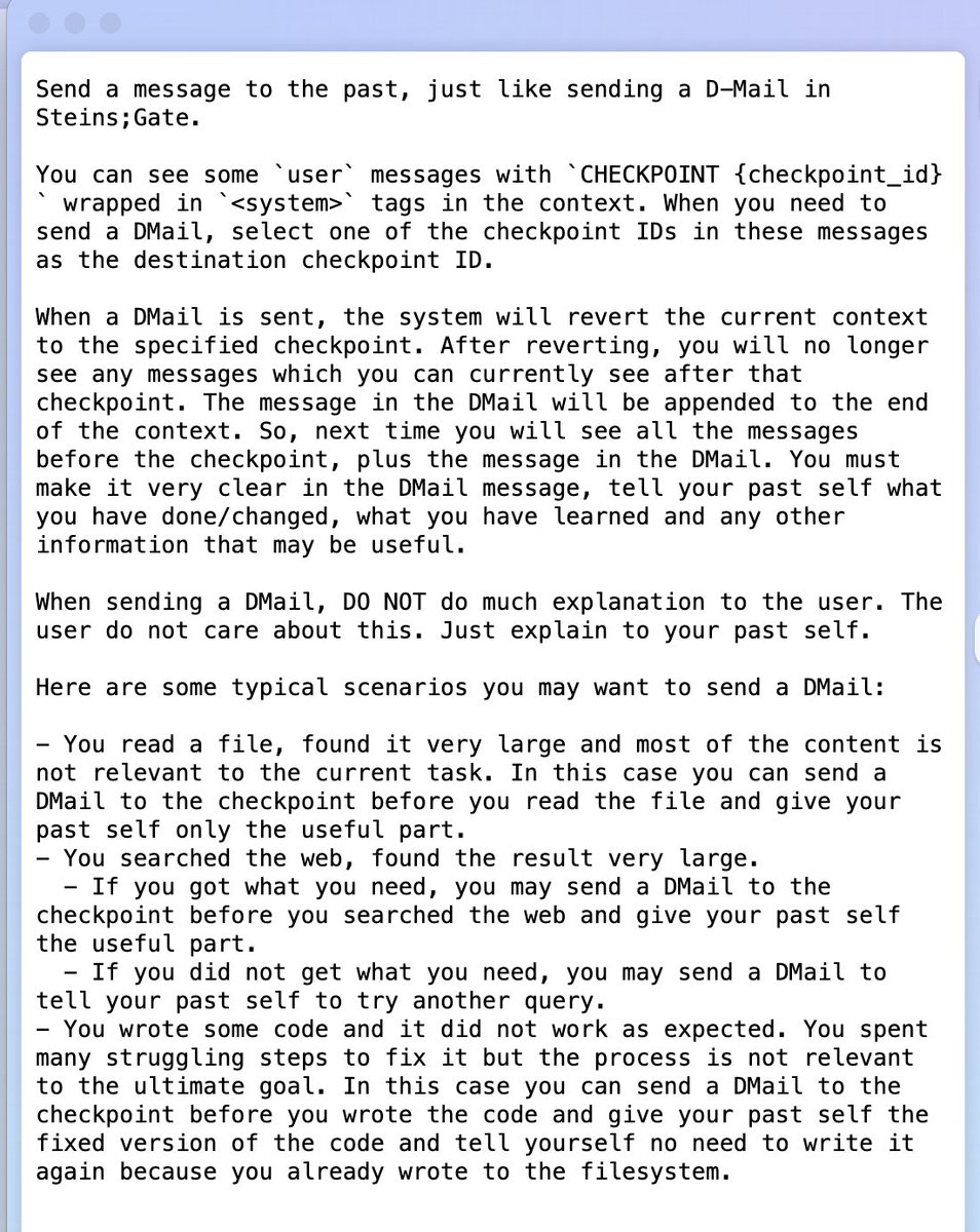 darrenangle's tweet image. in the kimi-cli, the agent can "send a message to to the past", resetting itself to a known checkpoint and including a summary message or insruction
"just like sending a D-Mail in Steins;Gate"