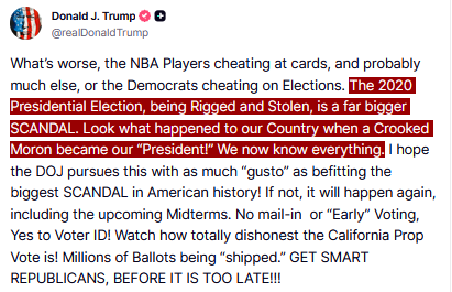 Screenshot of a tweet from Donald J Trump with American flag and star emojis, text in all caps warning about Democrats cheating at cards and elections, stating the 2020 Presidential Election was rigged and stolen as a bigger scandal, urging DOJ to pursue the president as guest with gusto as the biggest scandal in American history or it will happen again including midterms, no mail-in or early voting, yes to voters watch dishonest California Prop 65 cans before ballot is shipped, get smart before it is too late.