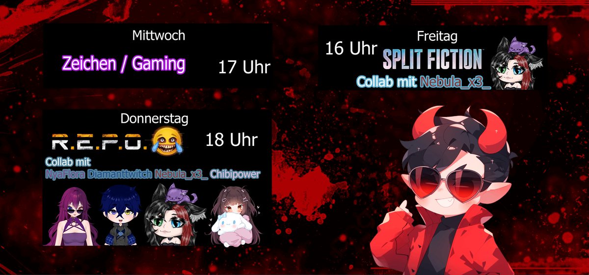 Streamplan für nächste Woche und es wird viel mit anderen zu tun haben. Eine Repo Collab mit <a href="/Nya_Flora/">NyaFlora</a> <a href="/Diamanttwitch/">Diamant_HD</a> <a href="/ChibipowerVT/">🩷Chibipower🩷</a> <a href="/x3_nebula/">💜Nebula_x3 🐈‍⬛💜NEKO-WITCH-VTUBER</a>. 
Plus noch eine Split Fiction Collab mit Nebula
#GERVtuber
