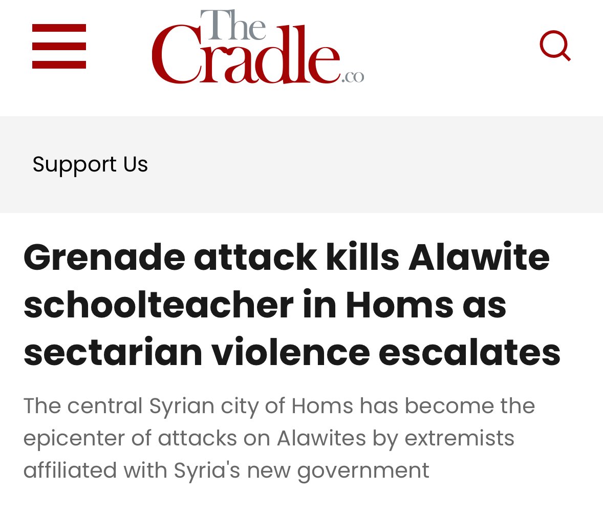 📰 هجوم بقنبلة يقتل معلمة علوية في حمص مع تصاعد العنف الطائفي

بقلم: <a href="/TheCradleMedia/">The Cradle</a>

تحولت مدينة حمص وسط سوريا إلى مركزٍ للهجمات ضد أبناء الطائفة العلوية، التي ينفذها متطرفون مرتبطون بـ الحكومة السورية الجديدة.

تواصلت هذا الأسبوع عمليات القتل والاختطاف ذات الطابع الطائفي التي