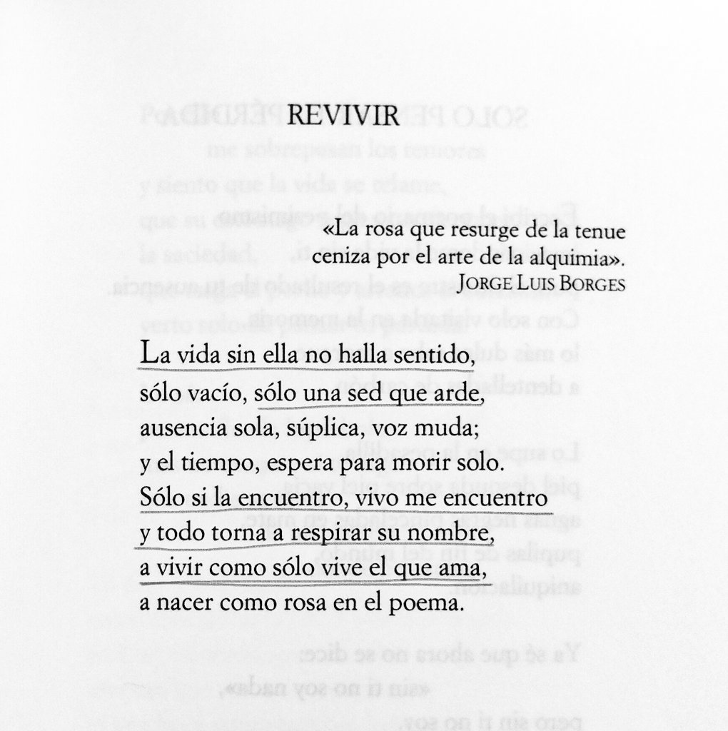 «Sólo si la encuentro, vivo me encuentro».

El amor —como la rosa de Borges— siempre nos hace renacer.