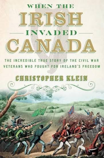 Book 29: When the Irish invaded Canada. The incredible true story of the Civil War veterans who fought for Ireland’s freedom. By Christopher Klein. 

A really informative look at what were known as the Fenian raids in 1866, 1870, and 1871.
