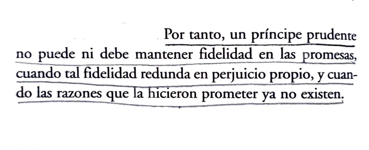 En palabras sencillas, Maquiavelo te dice que no estás obligado a cumplir una promesa, sobre todo cuando su cumplimiento afecta tus intereses o las condiciones o razones originales que motivaron el pacto han dejado de existir.