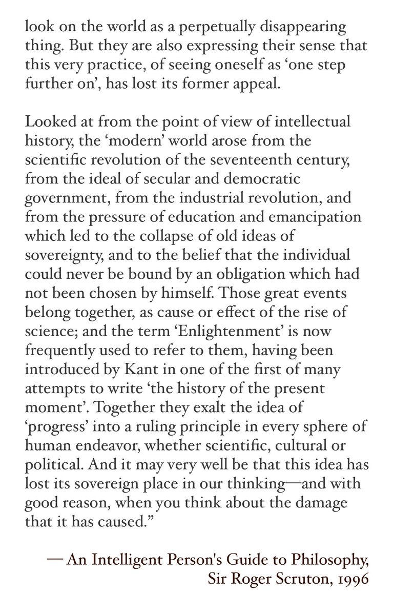“Modern people do not live in the present. They live the pastness of the present—confronting each moment as it will be from the vantage-point of future time. Modern people live as though they stepped into the present from the future.”
— Sir Roger Scruton, 1996