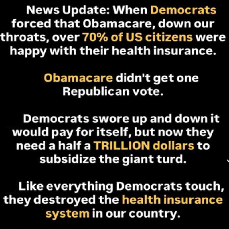Jessie2 (@jessies_too) on Twitter photo President Trump said he could "fix" Obamacare 
pretty easily if the Democrats will do the right 
thing & open the government.  
Remember Obama saying it would pay for itself?
Well, it just got more expensive  with higher & 
higher deductibles.  
Leave it to Democrats to screw President Trump said he could "fix" Obamacare 
pretty easily if the Democrats will do the right 
thing & open the government.  
Remember Obama saying it would pay for itself?
Well, it just got more expensive  with higher & 
higher deductibles.  
Leave it to Democrats to screw