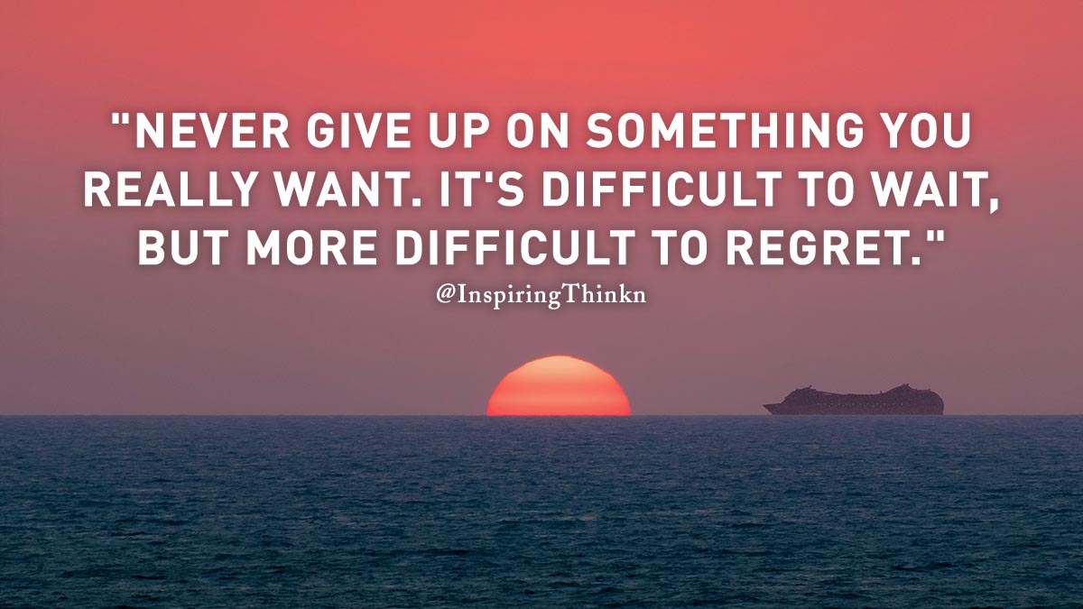 InspiringThinkn's tweet image. &quot;Never give up on something you really want. It&apos;s difficult to wait, but more difficult to regret.&quot; #MondayMotivation