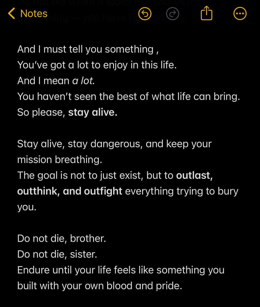 Do not die, brother.
Do not die, sister.

Endure until your life feels like something you built with your own blood and pride.

Read Life Notes and Lessons #18 

Don’t forget to retweet and share with someone today