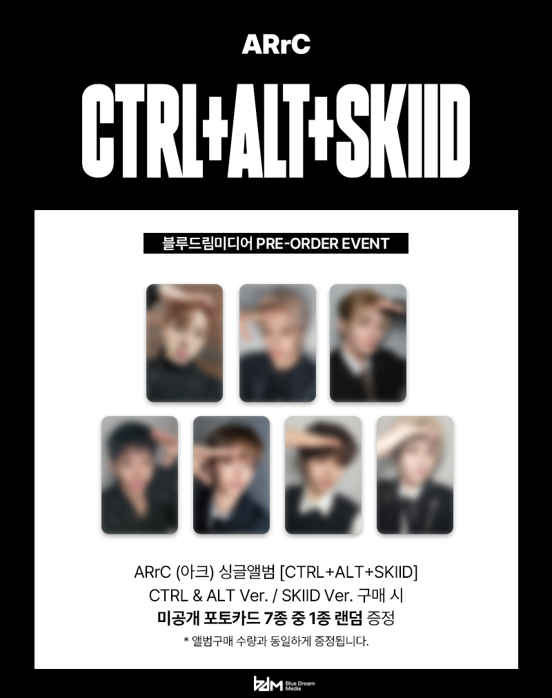 [📢] PRE-ORDER EVENT
ARrC (아크) 싱글앨범 [CTRL+ALT+SKIID]

🎁 CTRL &amp; ALT Ver. / SKIID Ver. 구매 시
미공개 포토카드 7종 중 1종 랜덤 증정

 🔗 thebdm.co.kr

#ARrC #아크 #CTRL_ALT_SKIID
#BDM #블루드림미디어