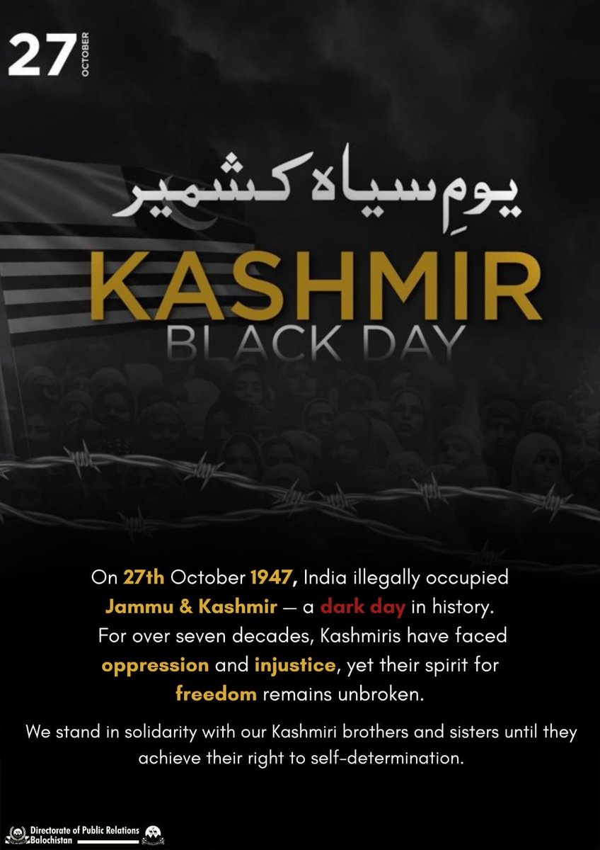 DigitalDGPR2024's tweet image. The Government and people of Balochistan observe 27th October as Kashmir Black Day to express solidarity with the oppressed people of Indian Illegally Occupied Jammu &amp;amp; Kashmir. Their courage and sacrifices continue to inspire the struggle for freedom.
#BlackDayKashmir
