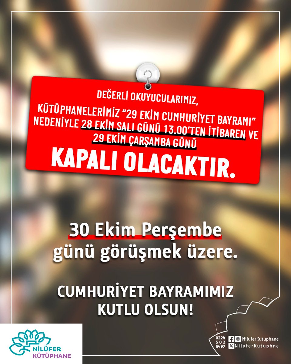 Değerli okuyucularımız,

Kütüphanelerimiz "29 Ekim Cumhuriyet Bayramı" nedeniyle 28 Ekim Salı 13.00'ten itibaren ve 29 Ekim Çarşamba günü kapalı olacaktır.

30 Ekim 2025 Perşembe günü görüşmek üzere.

CUMHURİYET BAYRAMIMIZ KUTLU OLSUN!