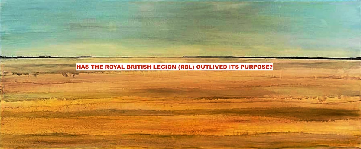 HAS THE ROYAL BRITISH LEGION (RBL) OUTLIVED ITS PURPOSE?
