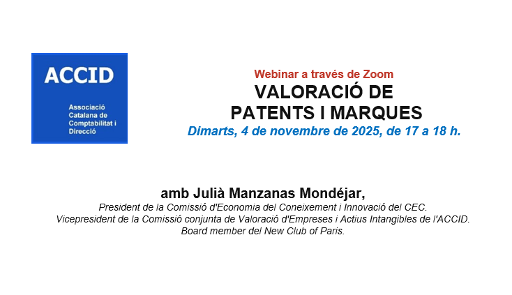 📣Webinar a través de Zoom VALORACIÓ DE PATENTS I MARQUES
Amb la col·laboració d'<a href="/AssociacioACCID/">ACCID</a> 
📆Dimarts, 4 de novembre de 2025, de 17 a 18 h.
🎓Julià Manzanas Mondéjar, President de la Comissió d'Economia del Coneixement i Innovació del CEC. Vicepresident de la Comissió