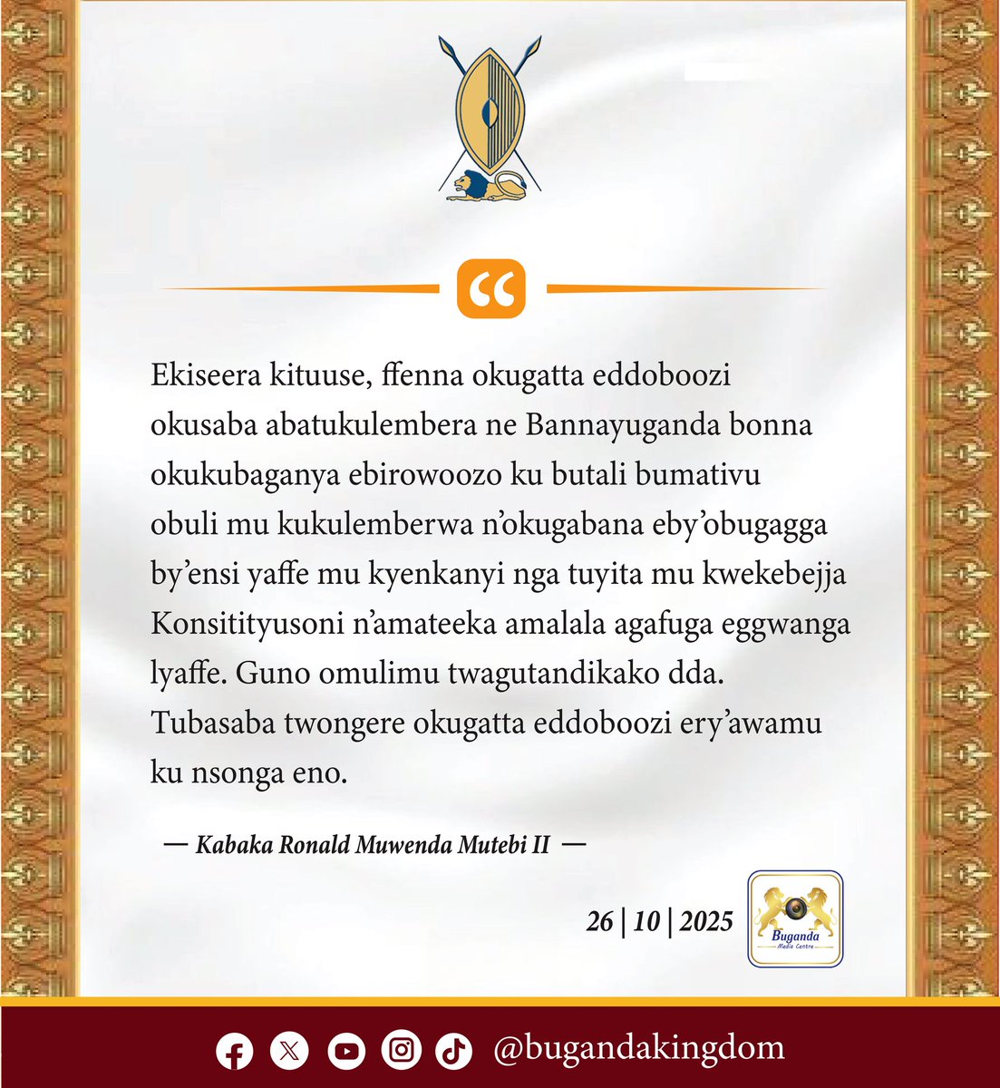 "Ekiseera kituuse, ffenna okugatta eddoboozi okusaba abatukulembera ne Bannayuganda bonna okukubaganya ebirowoozo ku butali bumativu obuli mu kukulemberwa n’okugabana eby’obugagga by’ensi yaffe mu kyenkanyi nga tuyita mu kwekebejja Konsitityusoni n’amateeka amalala agafuga