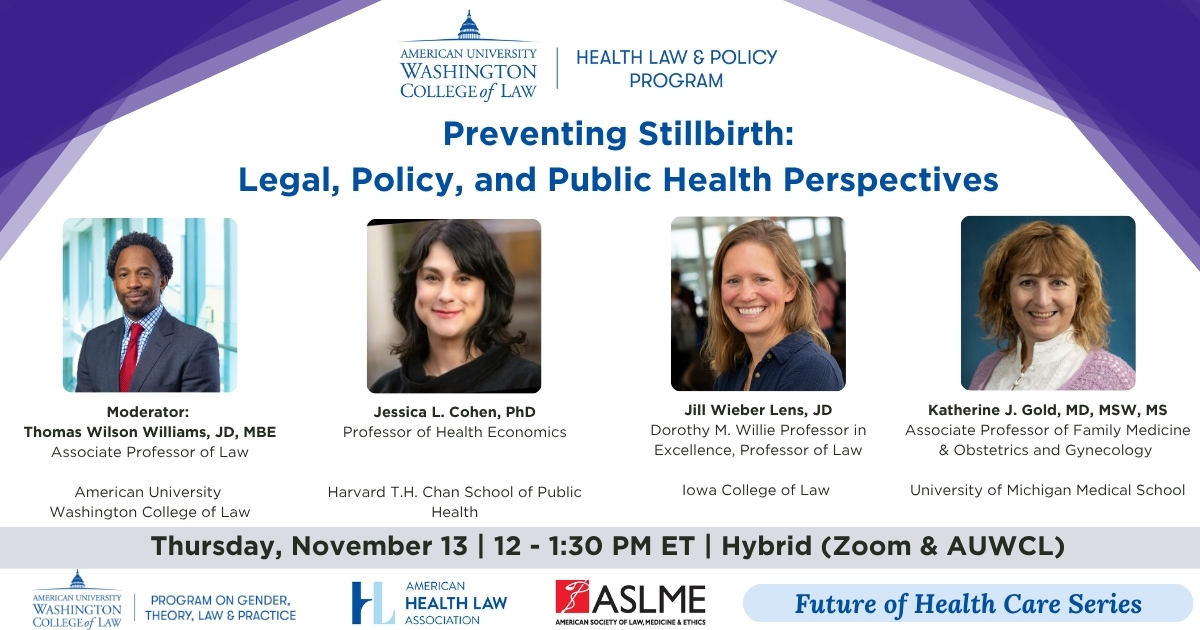 🩺 Preventing Stillbirth: Legal, Policy, &amp; Public Health Perspectives
Join AUWCL’s Health Law &amp; Policy Program and Program on Gender, Theory, Law &amp; Practice for the next Future of Health Care Series event.
📅 Nov. 13 | 12–1:30 PM ET | Hybrid <a href="/HealthAUWCL/">Health Law AUWCL</a> <a href="/AmerHealthLaw/">American Health Law Association</a>