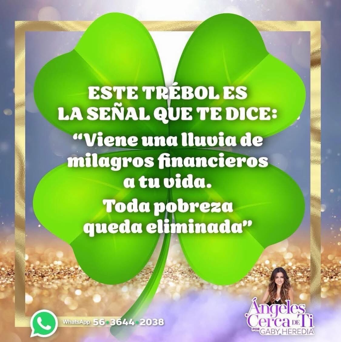 No ignores este TRÉBOL DE 4 HOJAS....

BUENAS NOTICIAS sobre tu economía. La SUERTE te acompaña. Todo mejora ya!
Esta es una señal de abundancia en todas las áreas de tu vida. Escribe en los comentarios: "Soy abundancia".

Y repite: "Cascadas de abundancia caen sobre mi”.

Gaby