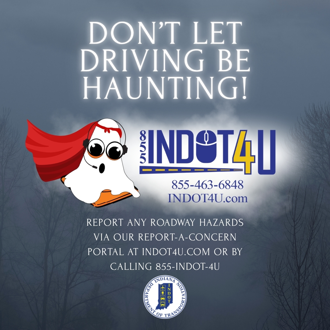 BOO!!👻

Did we get your attention?👀➡️ Your daily drive shouldn't be giving you a fright! 😱 Let us know about issues on state roads at indot4u.com or call (855) 463-6848 to speak with a representative.