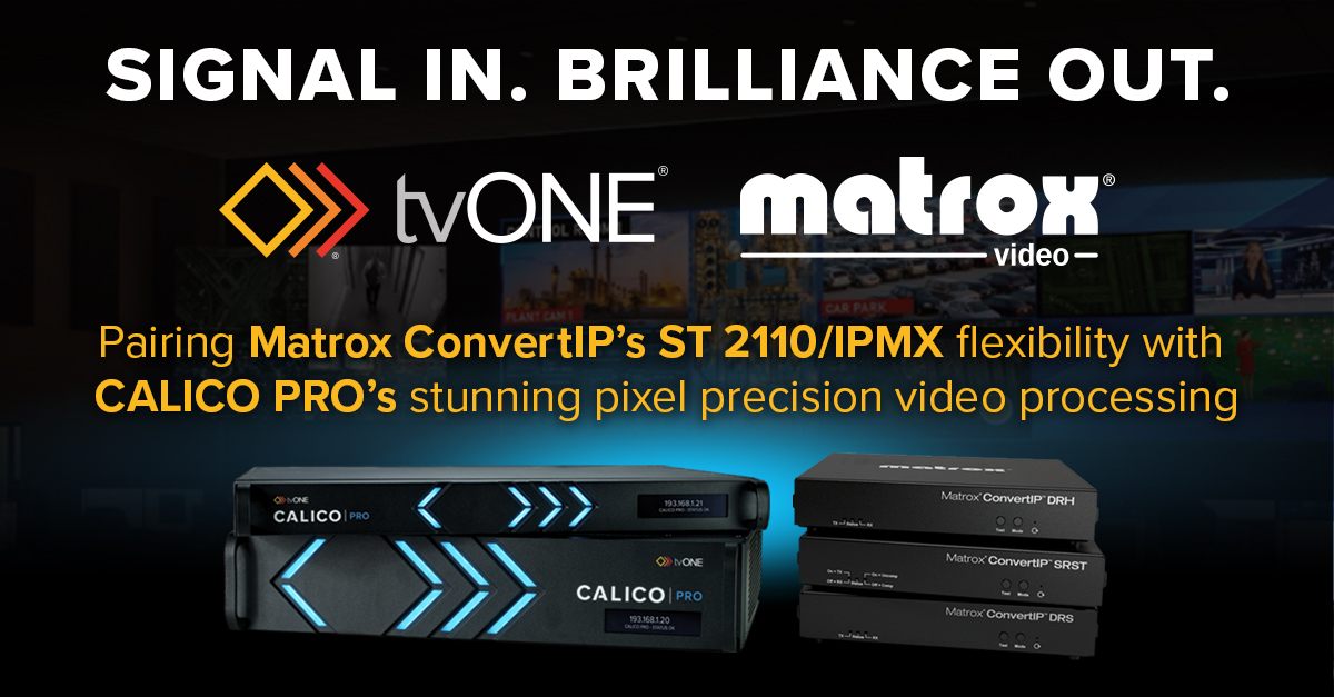 tvONE is proud to announce a new partnership with Matrox Video, uniting CALICO PRO’s high-performance video processing with the Matrox ConvertIP Series for seamless connectivity to SMPTE ST 2110 and IPMX infrastructures.

Learn more - ow.ly/rbat50XhNr2