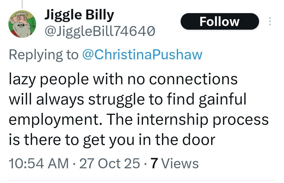In case you want to know why NYC is about to elect a Commie, I give you this reply to this thoughtful post on the hellscape new grads are facing re: finding a job.

There are serious issues facing Gen Z and jobs. You deserve it, you lazy loser, should drive people away.