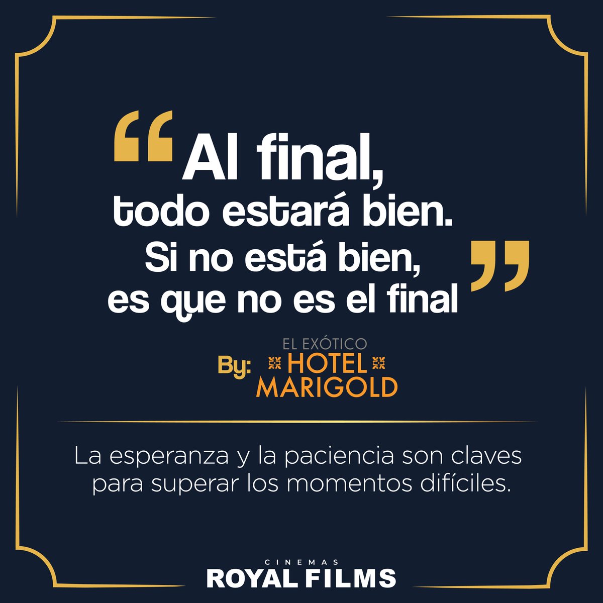 “Al final, todo estará bien. Si no está bien, es que no es el final.” 💙 -#ElExóticoHotelMarigold. La esperanza y la paciencia son claves para superar los momentos difíciles... 💙 Cinemas Royal Films, compartiendo emociones 💙🎬💛.
