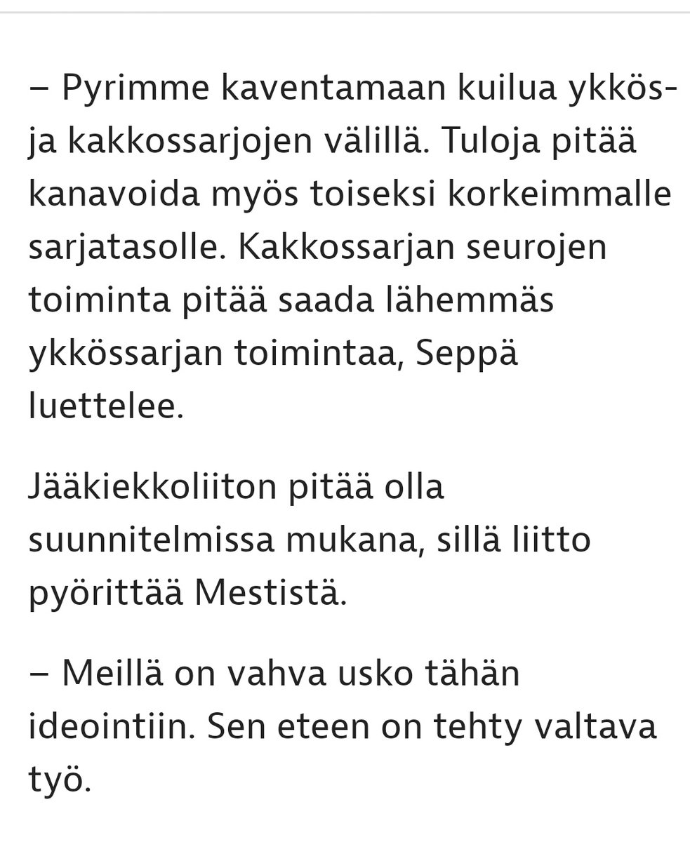 Tuohon kuilun kaventamiseen pitäisi keskittyä kaikissa lajiliitoissa. "Kakkossarjojen" merkitys on jokaisessa lajissa äärettömän suuri, ihan pelaajapolkujenkin takia ja sille pitäisi antaa arvostusta myös.