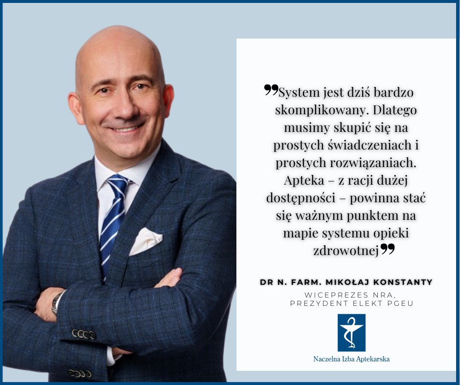 „Ważne, by farmaceuta odnalazł się w systemie, a system odnalazł farmaceutę.” O roli farmaceutów w ochronie zdrowia, nowych świadczeniach, polskiej prezydencji w PGEU i przyszłości zawodu mówi dr n. farm. <a href="/konstantym/">Mikołaj KONSTANTY</a>  , Wiceprezes NIA i Prezydent-Elekt <a href="/PGEU/">PGEU</a> .🔗Wywiad: