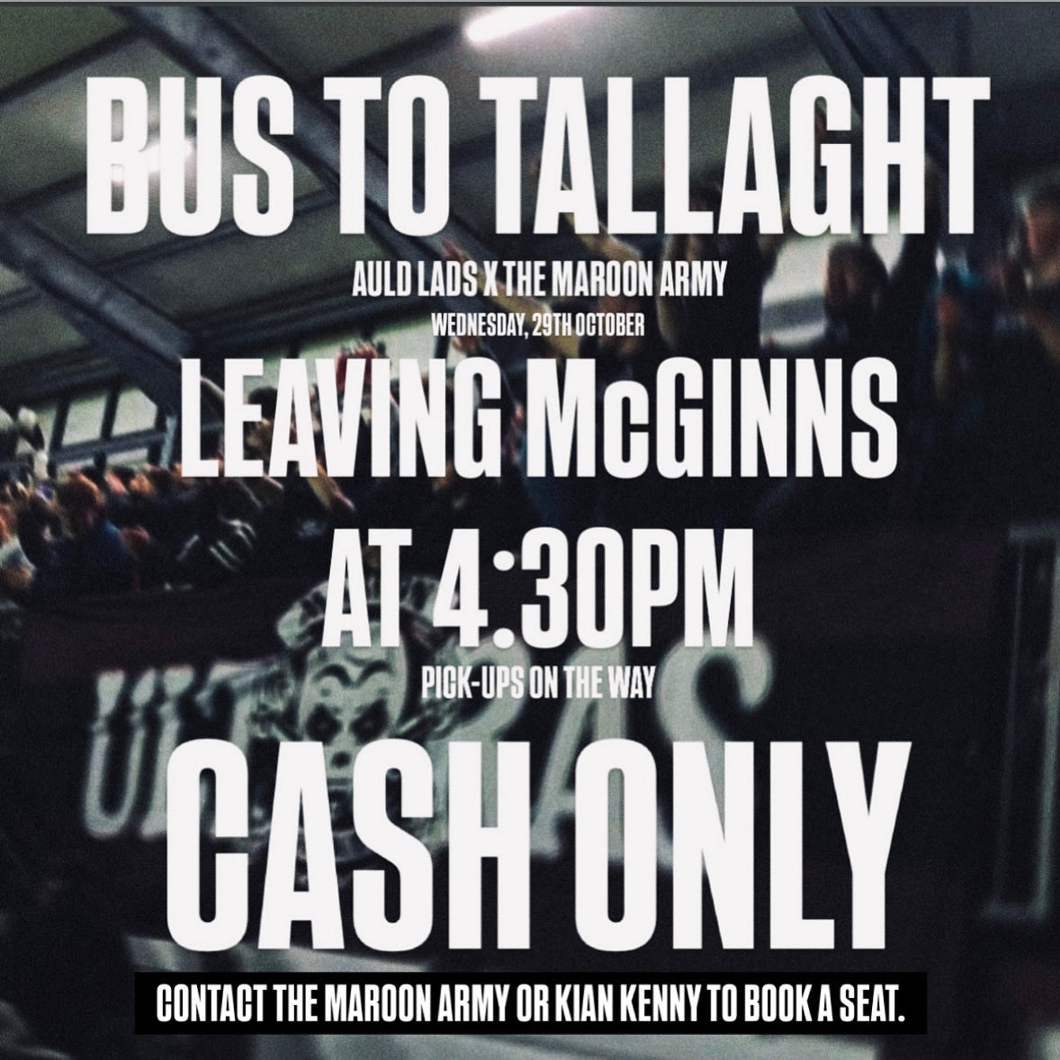 BUS TO Tallaght

Leaving from McGinns at 4:30pm

Pick ups along the way

Cash only.

Contact The Maroon Army or Kian Kenny to book a seat.

#AwayDays #MA13 #GUFC