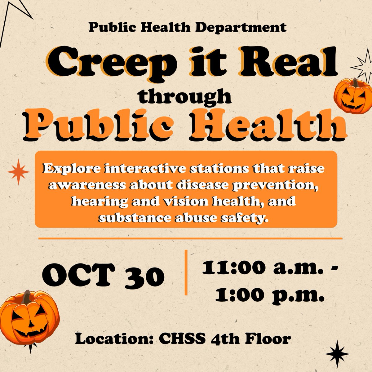 Creep it Real through Public Health! Stop by for interactive stations focused on disease prevention, hearing and vision health, and substance abuse safety. Because nothing’s scarier than skipping your health check! 
Thursday, October 30 | 11:00 a.m. – 1:00 p.m.
 CHSS 4th Floor