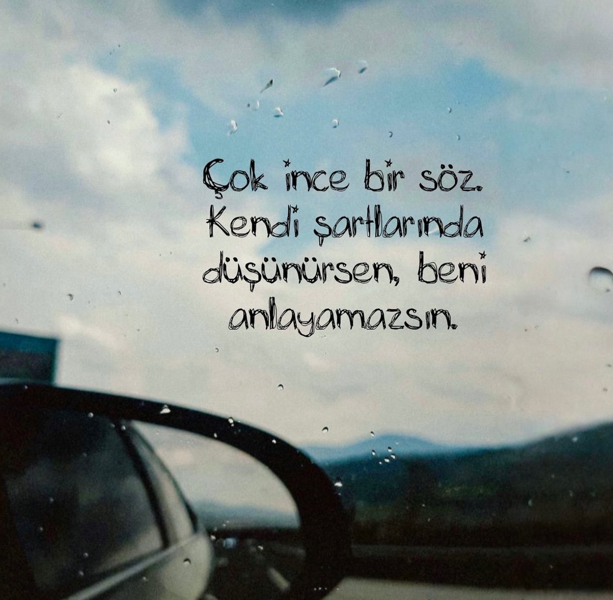 “Çok ince bir söz . Kendi şartlarında düşünürsen ,beni anlayamazsın.”