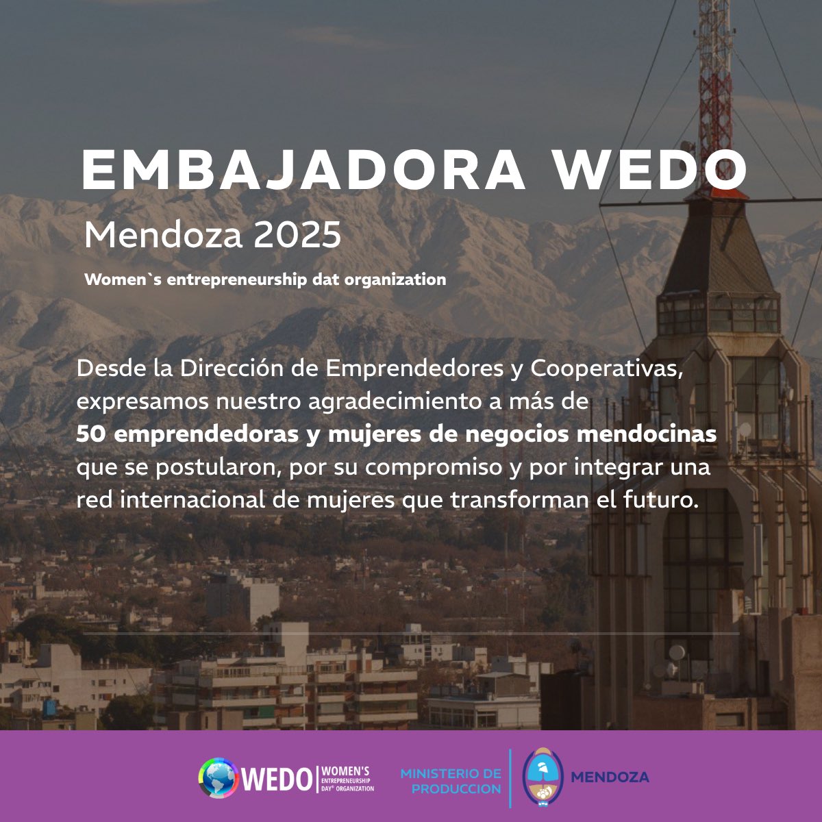 📣 EMBAJADORA WEDO MENDOZA 2025

Desde el Ministerio de Producción, a través de la Dirección de Emprendedores y Cooperativas, celebramos una nueva edición del programa Embajadora WEDO Mendoza 2025.