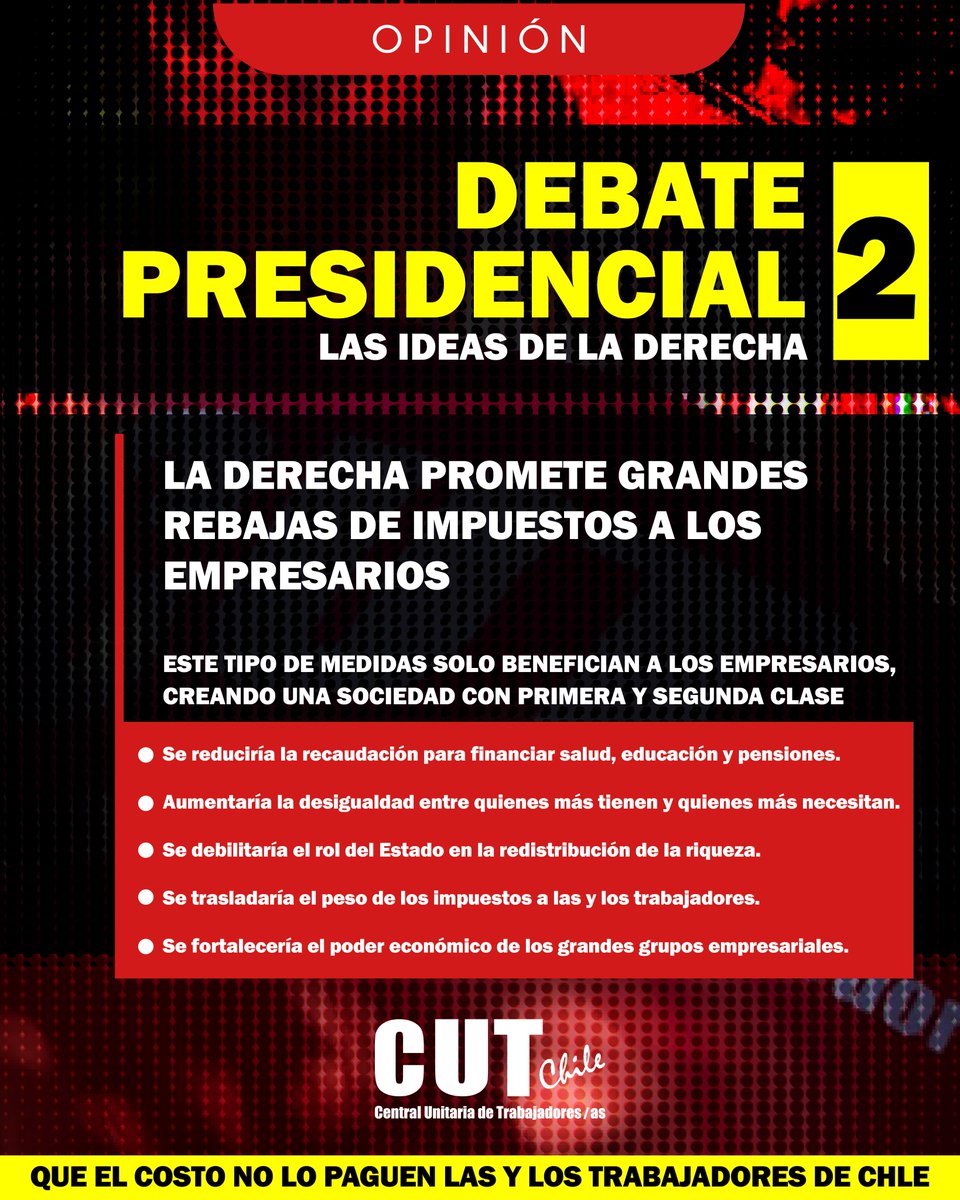 DEBATE PRESIDENCIAL
Las ideas de la derecha (2)
La derecha promete grandes rebajas de impuestos a los empresarios
Este tipo de medidas solo benefician a los empresarios, creando una sociedad con primera y segunda clase
•Se reduciría la recaudación para financiar salud, educación